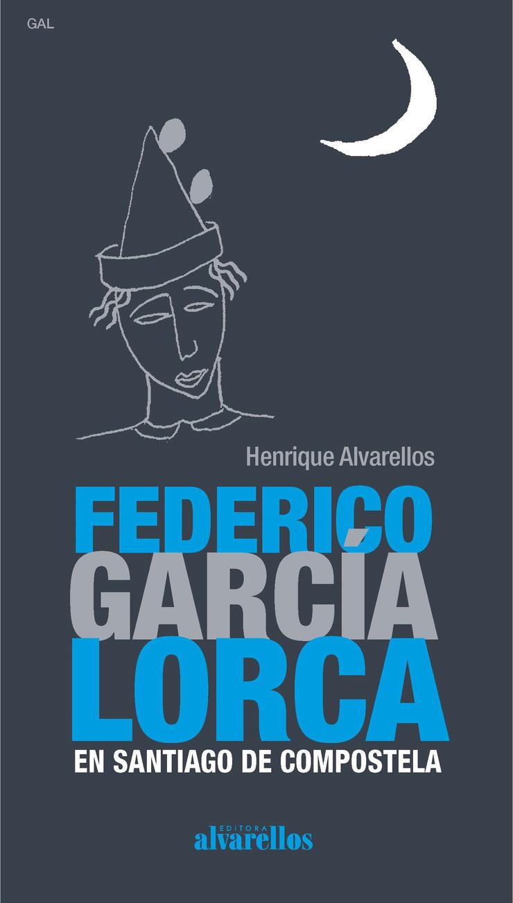 Portada do libro 'Federico García Lorca en Santiago de Compostela'. ALVARELLOS 